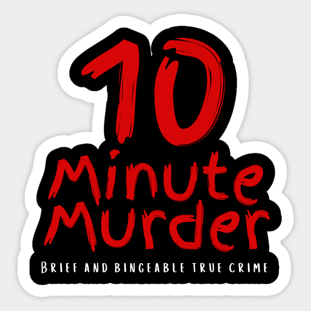 10 Minute Murder Logo True Crime Sticker Teepublic